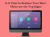 Is it Time to Replace Your Mac? These are the Top Signs Time to Replace Your Mac