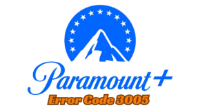 How to Fix Paramount Plus Error Code 3005? paramount plus error code 3005