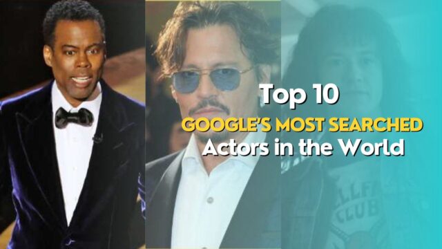 Google Most Searched Actors in the World