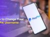A Comprehensive Guide on How to Change Your PayPal Username in 2024 How to Change Your PayPal Username