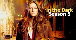 In the Dark Season 5: Release Date, Cast, Plot, and Everything We Know So Far In the Dark Season 5
