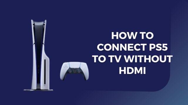 How to Connect PS5 to TV Without HDMI