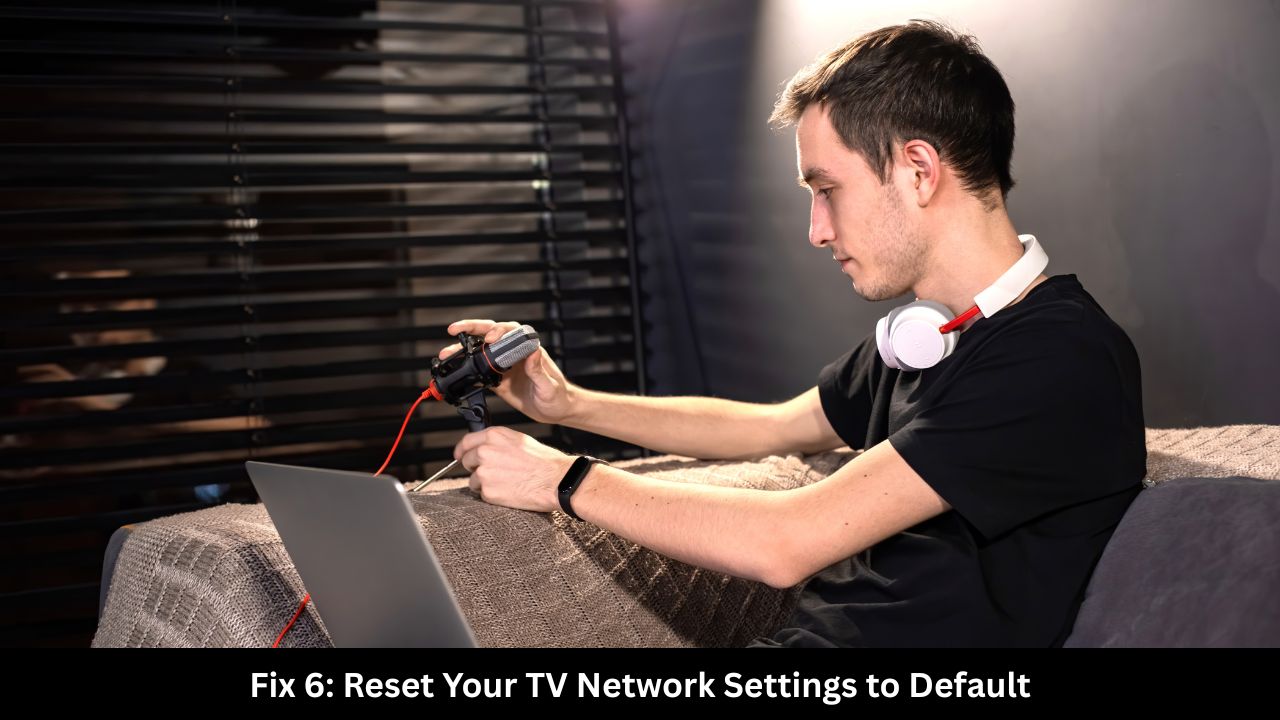 Fix 6 Reset Your TV Network Settings to Default