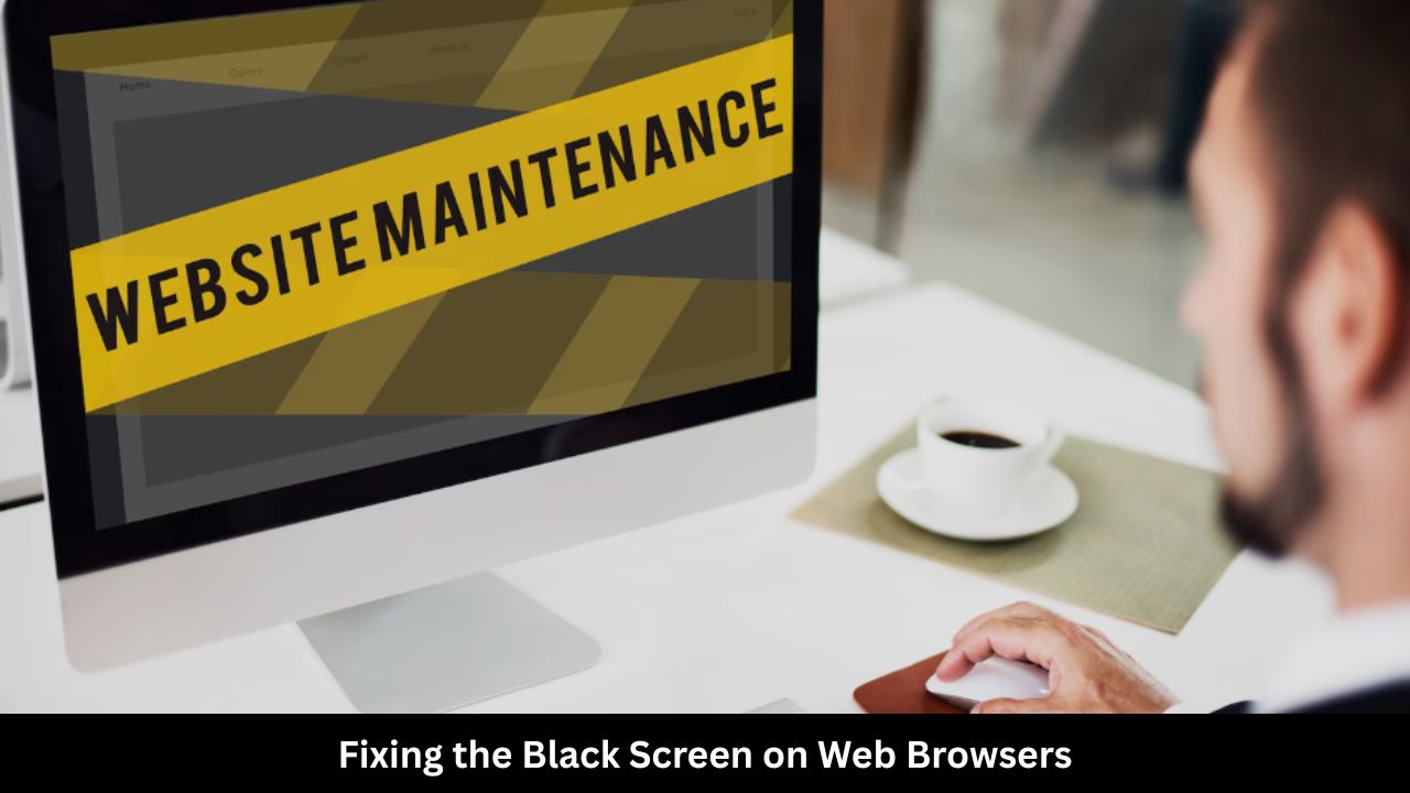 Fixing the Black Screen on Web Browsers