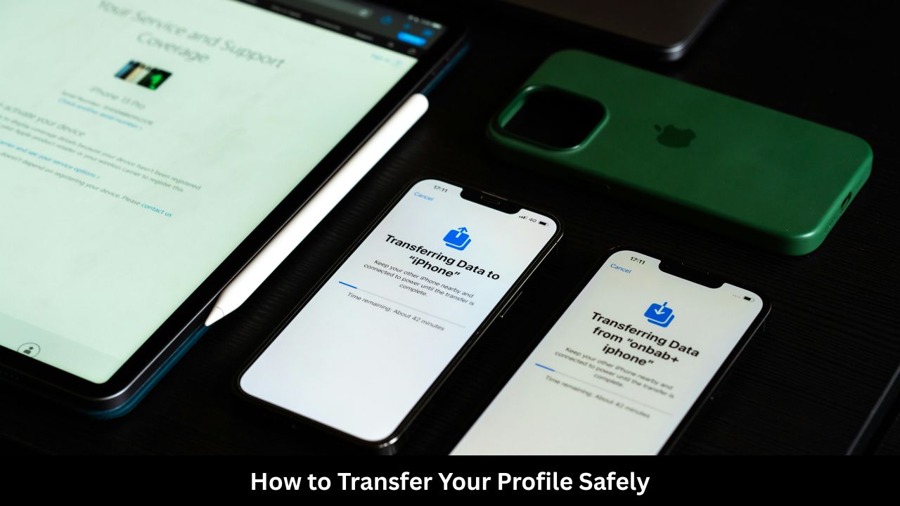 How to Transfer Your Profile Safely