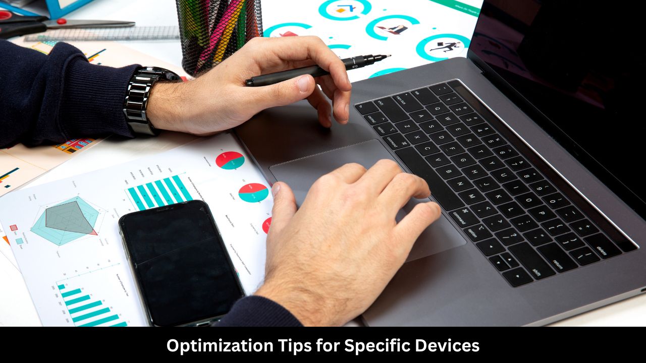 Optimization Tips for Specific Devices