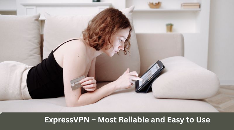 ExpressVPN – Most Reliable and Easy to Use