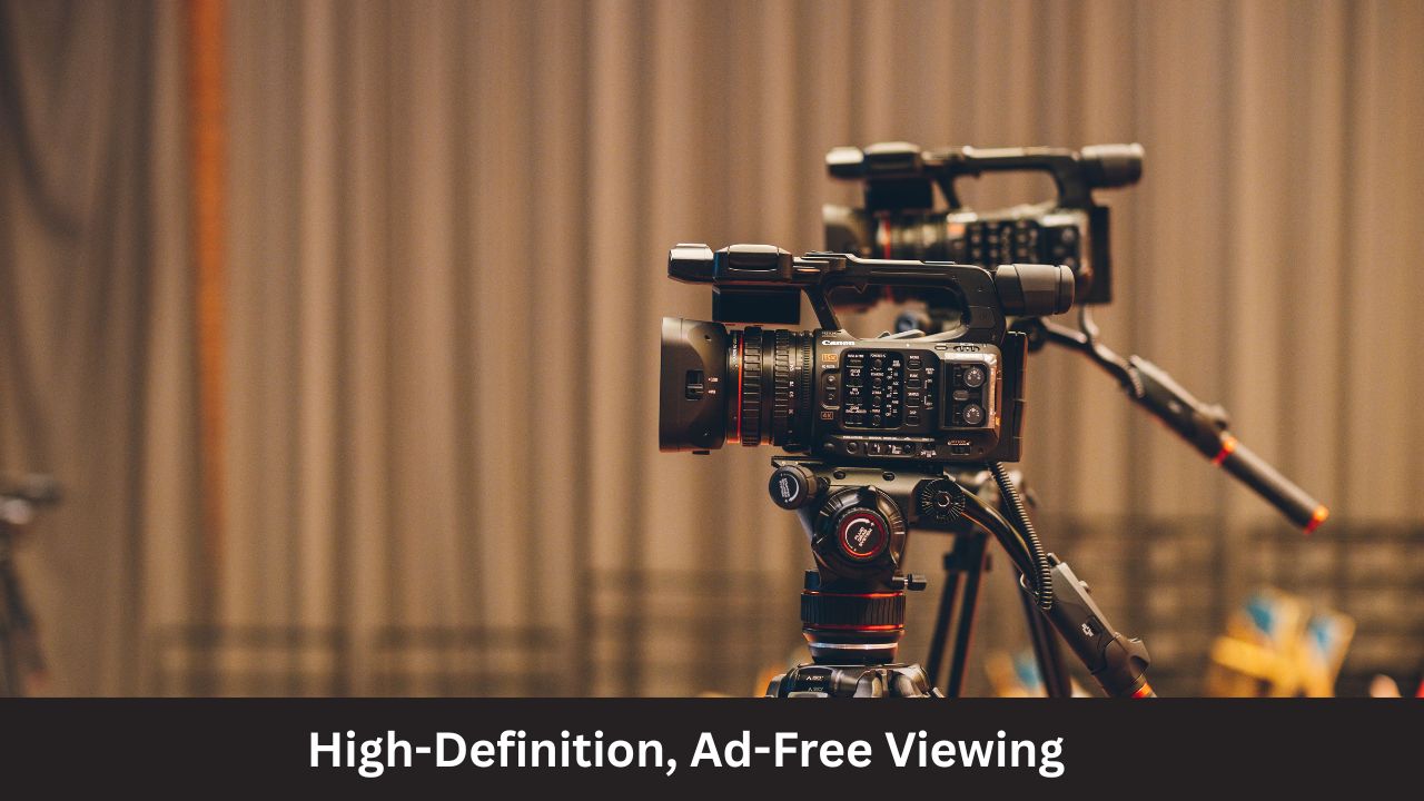 High-Definition, Ad-Free Viewing