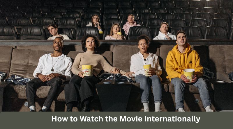 How to Watch the Movie Internationally