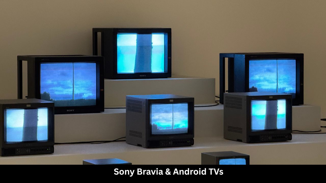 Sony Bravia & Android TVs