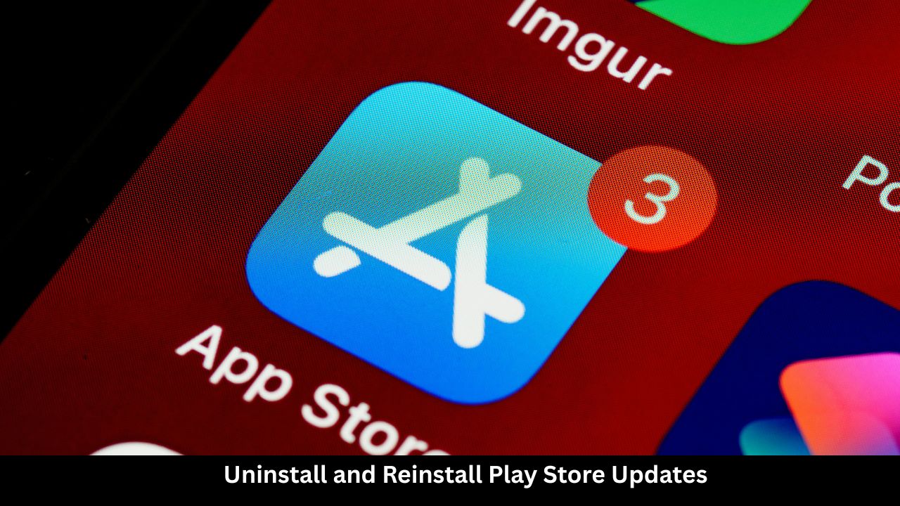 Uninstall and Reinstall Play Store Updates